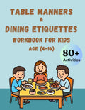 Table Manners & Dinning Etiquette Workbook for Kids Age 4-16: 80 + Fun Activities and Games to Connoisseur Your Children and Teenagers in Good Eating ... Modern Manners and Behave in A Better Way