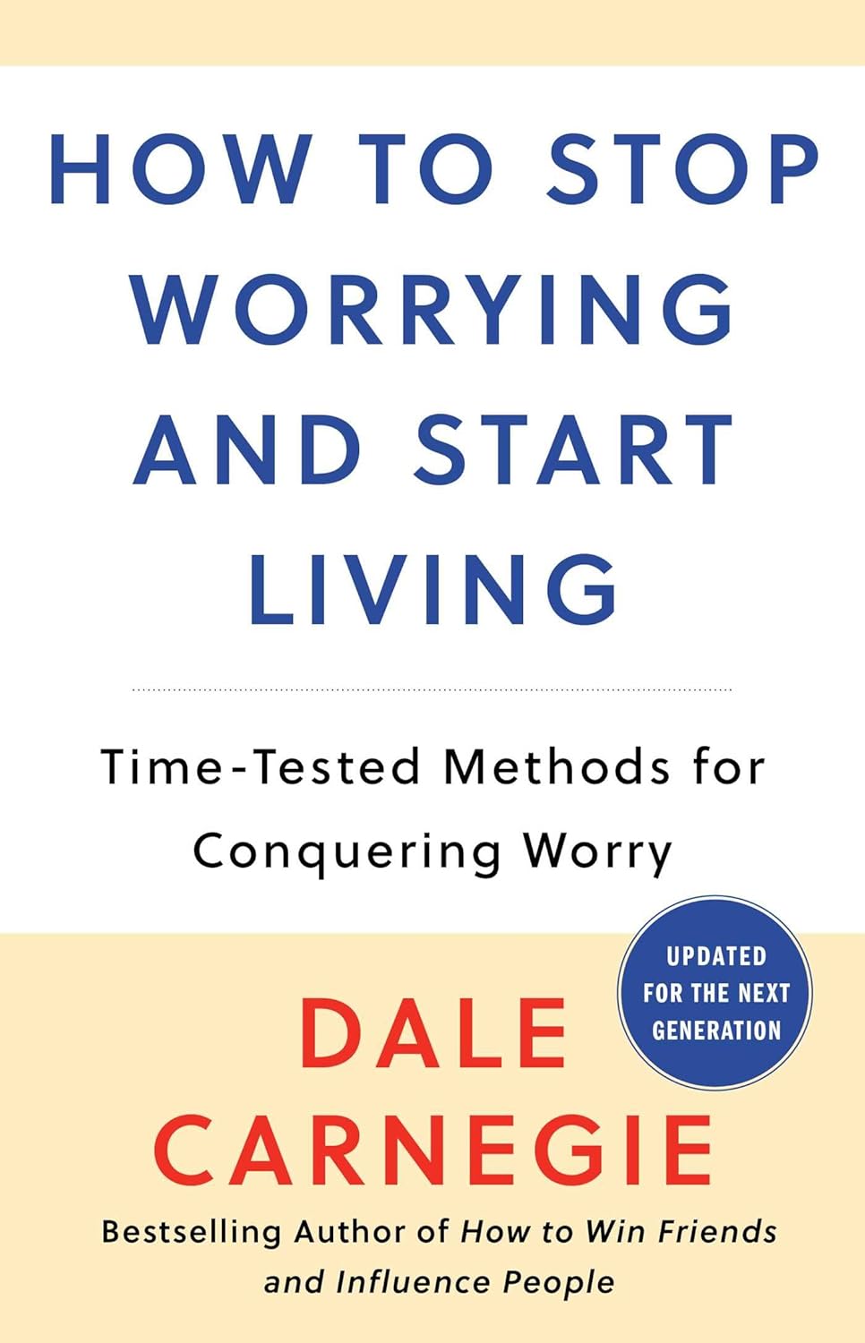 How to Stop Worrying and Start Living: Time-Tested Methods for Conquering Worry (Dale Carnegie Books)