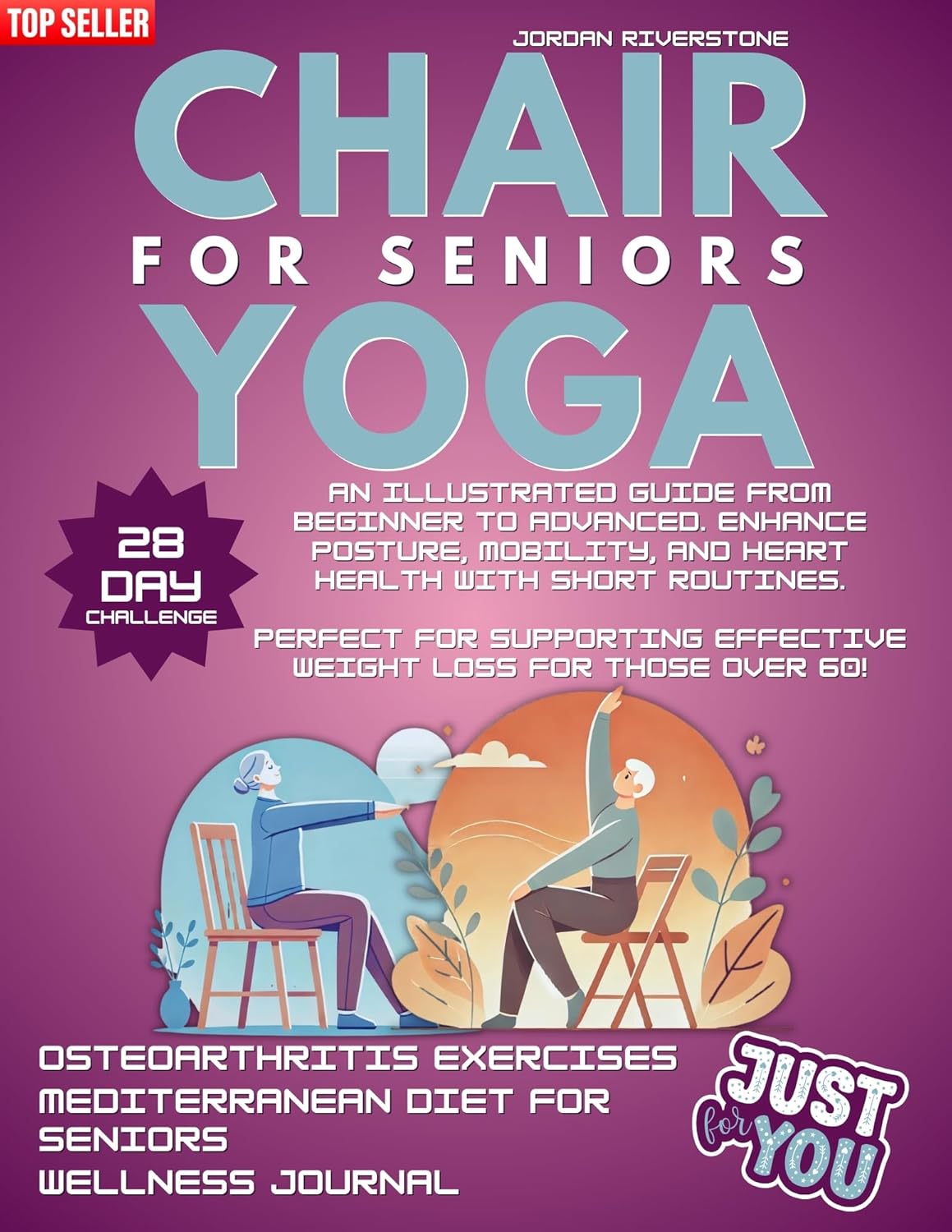 Chair Yoga for Seniors: An Illustrated Guide from Beginner to Advanced. Enhance Posture, Mobility, and Heart Health with Short Routines. Perfect for Supporting ... Effective Weight Loss for Those Over 60!